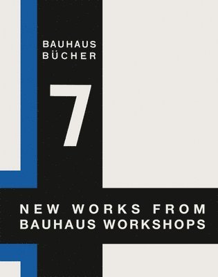 New Works from Bauhaus Workshops: Bauhausbucher 7, 1925 1