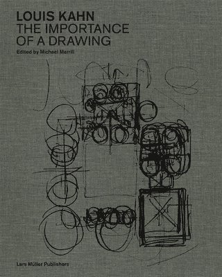 Michael Merrill - Louis Kahn: The Importance of a Drawing, Inbunden