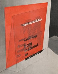 bokomslag Maholy-nagy: From Material to Architecture: Bauhausbucher 14