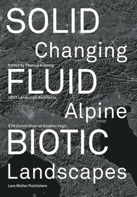 Solid, Fluid, Biotic: Changing Alpine Landscapes 1