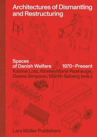 bokomslag Architectures of Dismantling and Restructuring: Spaces of Danish Welfare, 1970-present