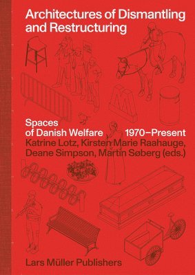 bokomslag Architectures of Dismantling and Restructuring: Spaces of Danish Welfare, 1970-present