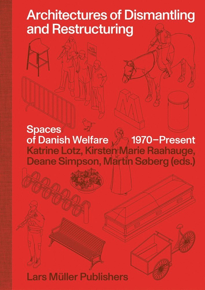 Architectures of Dismantling and Restructuring: Spaces of Danish Welfare, 1970-present 1