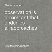 bokomslag Phyllis Lambert: Observation Is a Constant That Underlies All Approaches
