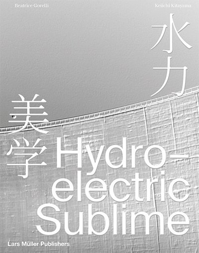Beatrice Gorelli, Keiichi Kitayama, Keichi Kitayama - Hydroelectric Sublime, Inbunden