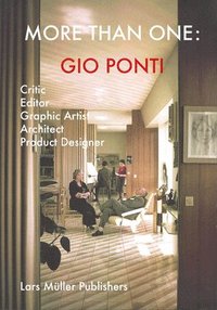 bokomslag Gio Ponti: More Than One: Critic, Editor, Graphic Artist, Architect, Product Designer