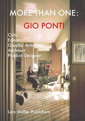 Gio Ponti, Manfredo Di Robilant, Manuel Orazi - Gio Ponti: More Than One: Critic, Editor, Graphic Artist, Architect, Product Designer, Häftad