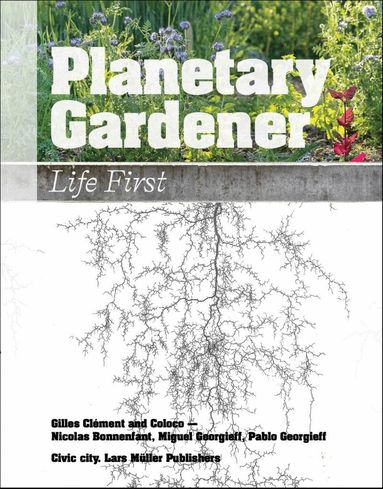 Gilles Clément, Nicolas Bonnenfant, Miguel Georgieff, Pablo Georgieff, Ruedi Baur, Nicolas Bonnefant, Gilles Clément, Miguel Georgieff, Pablo Georgieff - Planetary Gardener: Life First, Häftad