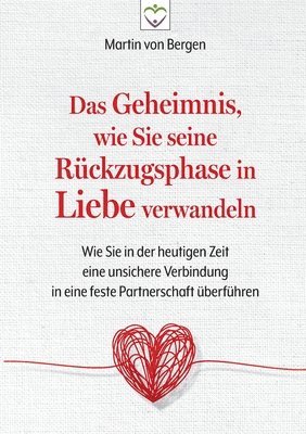 Martin Von Bergen, Martin von Bergen - Das Geheimnis, wie Sie seine Rückzugsphase in Liebe verwandeln, Häftad