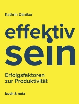Kathrin Däniker - effektiv.sein: Erfolgsfaktoren zur Produktivität, Häftad