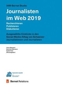 bokomslag IAM-Bernet Studie Journalisten im Web 2019: Recherchieren, Publizieren, Diskutieren: Ausgewählte Einblicke in den Social-Media-Alltag von Schweizer Jo