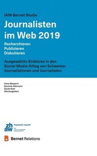 bokomslag IAM-Bernet Studie Journalisten im Web 2019: Recherchieren, Publizieren, Diskutieren: Ausgewählte Einblicke in den Social-Media-Alltag von Schweizer Jo