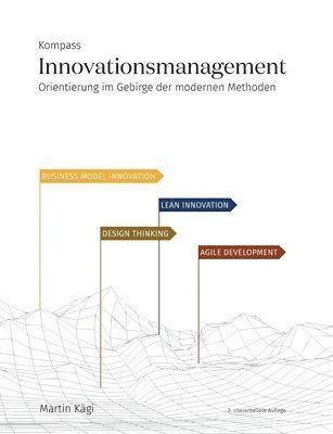 Martin Kägi - Kompass Innovationsmanagement: Orientierung im Gebirge der modernen Methoden, Häftad. Tillgänglighet: Lägg i varukorg