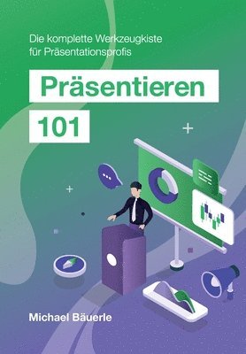 bokomslag Präsentieren 101: Die komplette Werkzeugkiste für Präsentationsprofis