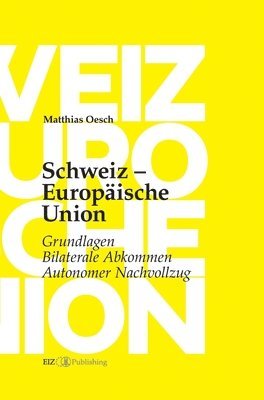 Schweiz - Europäische Union: Grundlagen, Bilaterale Abkommen, Autonomer Nachvollzug 1