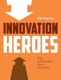 bokomslag Innovation Heroes: Wie heldenhafte Ideen entstehen