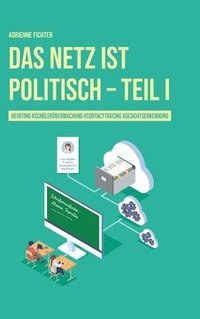 bokomslag Das Netz ist politisch - Teil I: #evoting #schülerüberwachung #contactracing #gesichtserkennung