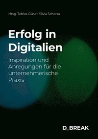 bokomslag Erfolg in Digitalien: Inspiration und Anregungen für die unternehmerische Praxis