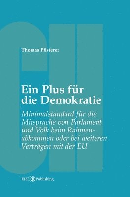 Ein Plus für die Demokratie: Minimalstandard für die Mitsprache von Parlament und Volk beim Rahmenabkommen oder bei weiteren Verträgen mit der EU 1