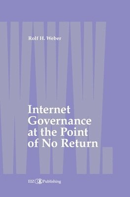 Rolf H. Weber - Internet Governance at the Point of No Return, Inbunden