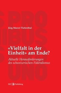 bokomslag Vielfalt in der Einheit am Ende?: Aktuelle Herausforderungen des schweizerischen Föderalismus