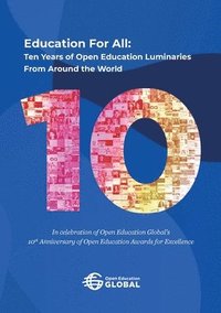 bokomslag Education For All: Ten years of open education luminaries from around the world: In celebration of Open Education Global's 10th Anniversa