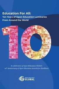 bokomslag Education For All: Ten years of open education luminaries from around the world: In celebration of Open Education Global's 10th Anniversa