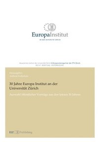 bokomslag 30 Jahre Europa Institut an der Universität Zürich: Auswahl öffentlicher Vorträge aus den letzten 30 Jahren