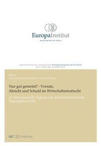 bokomslag Nur gut gemeint? - Vorsatz, Absicht und Schuld im Wirtschaftsstrafrecht: 13. Schweizerische Tagung zum Wirtschaftsstrafrecht - Tagungsband 2022