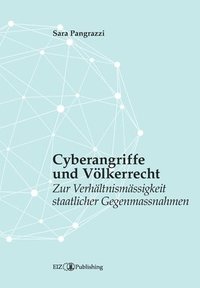 bokomslag Cyberangriffe und Völkerrecht: Zur Verhältnismässigkeit staatlicher Gegenmassnahmen