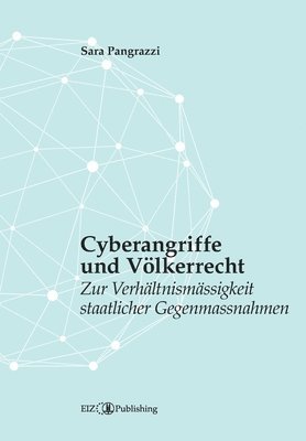 Sara Pangrazzi - Cyberangriffe und Völkerrecht: Zur Verhältnismässigkeit staatlicher Gegenmassnahmen, Häftad