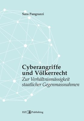 Cyberangriffe und Völkerrecht: Zur Verhältnismässigkeit staatlicher Gegenmassnahmen 1