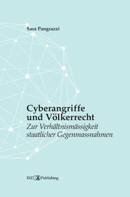 Sara Pangrazzi - Cyberangriffe und Völkerrecht: Zur Verhältnismässigkeit staatlicher Gegenmassnahmen, Inbunden