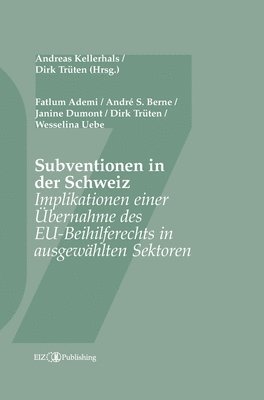 Dirk Trüten, Andreas Kellerhals - Subventionen in der Schweiz: Implikationen einer Übernahme des EU-Beihilferechts in ausgewählten Sektoren, Inbunden