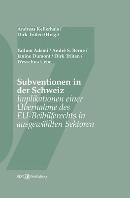 bokomslag Subventionen in der Schweiz: Implikationen einer Übernahme des EU-Beihilferechts in ausgewählten Sektoren