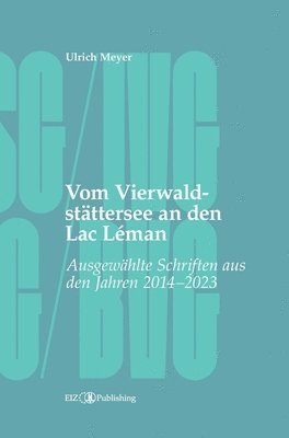 Ulrich Meyer, Thomas Gächter - Vom Vierwaldstättersee an den Lac Léman: Ausgewählte Schriften aus den Jahren 2014 - 2023, Inbunden