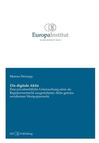 bokomslag Die digitale Aktie: Eine privatrechtliche Untersuchung einer als Registerwertrecht ausgestalteten Aktie gemäss revidiertem Wertpapierrecht