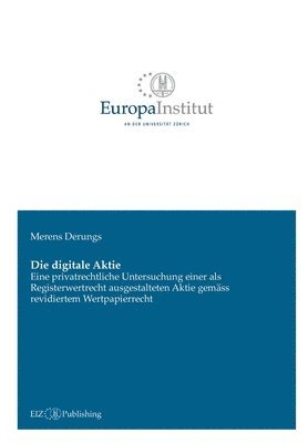 bokomslag Die digitale Aktie: Eine privatrechtliche Untersuchung einer als Registerwertrecht ausgestalteten Aktie gemäss revidiertem Wertpapierrecht