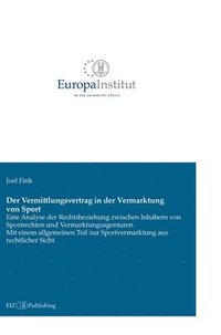 bokomslag Der Vermittlungsvertrag in der Vermarktung von Sport: Eine Analyse der Rechtsbeziehung zwischen Inhabern von Sportrechten und Vermarktungsagenturen -