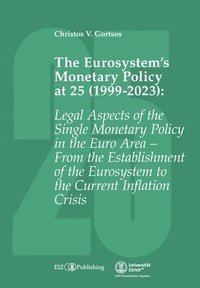 bokomslag The Eurosystem's Monetary Policy at 25 (1999-2023): Legal Aspects of the Single Monetary Policy in the Euro Area - From the Establishment of the Euros