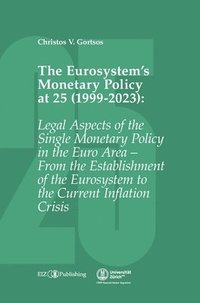 bokomslag The Eurosystem's Monetary Policy at 25 (1999-2023): Legal Aspects of the Single Monetary Policy in the Euro Area - From the Establishment of the Euros