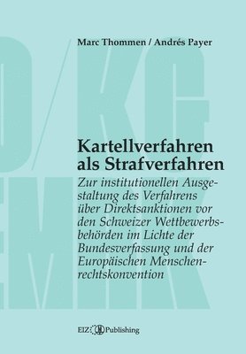 bokomslag Kartellverfahren als Strafverfahren: Zur institutionellen Ausgestaltung des Verfahrens über Direktsanktionen vor den Schweizer Wettbewerbsbehörden im