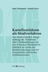 bokomslag Kartellverfahren als Strafverfahren: Zur institutionellen Ausgestaltung des Verfahrens über Direktsanktionen vor den Schweizer Wettbewerbsbehörden im