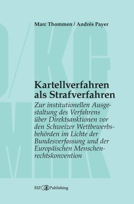 bokomslag Kartellverfahren als Strafverfahren: Zur institutionellen Ausgestaltung des Verfahrens über Direktsanktionen vor den Schweizer Wettbewerbsbehörden im