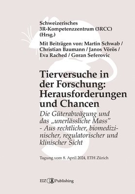 bokomslag Tierversuche in der Forschung: Herausforderungen und Chancen: Die Gu&#776;terabwägung und das 'unerlässliche Mass' - Aus rechtlicher, biomedizinische