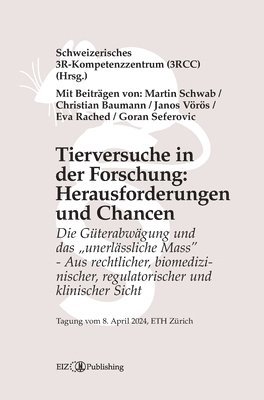 bokomslag Tierversuche in der Forschung: Herausforderungen und Chancen: Die Gu&#776;terabwägung und das 'unerlässliche Mass' - Aus rechtlicher, biomedizinische