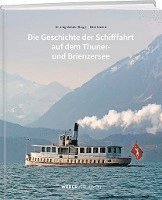 bokomslag Die Geschichte der Schifffahrt auf dem Thuner- und Brienzersee