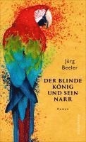 Jürg Beeler - Der blinde König und sein Narr, Inbunden