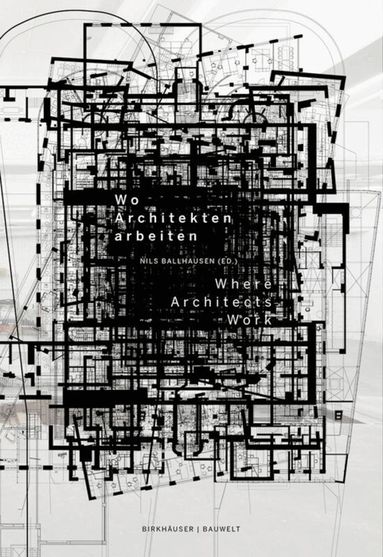 Nils Ballhausen - Wo Architekten arbeiten / Where Architects Work, Inbunden