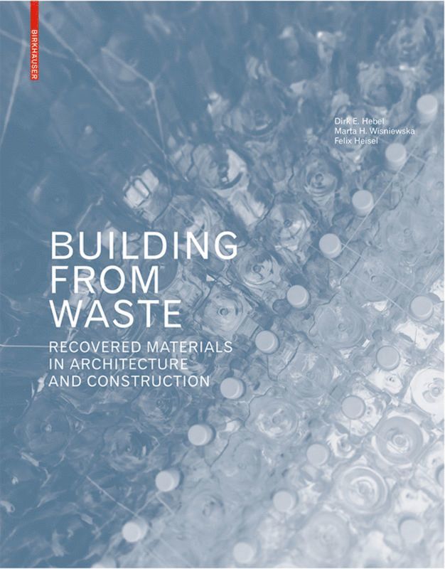 Dirk E. Hebel, Marta H. Wisniewska, Felix Heisel - Building from Waste, Inbunden